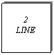 Text Box: 2
LINE

